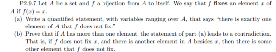 P2.9.7 Let A be a set and f a bijection from A to itself. We say that f fixes an element r of A if f(x) = r. (a) Write a quan