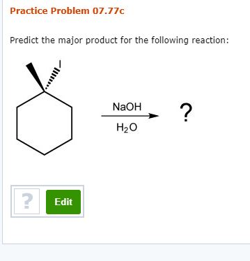 Practice Problem 07.77c Predict the major product for the following reaction: NaOH - ? H20 Edit