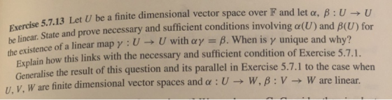 Exercise 5.7.13 Let U be a finite dimensional vector space over F and let a, B: UU he linear. State and prove necessary andsu