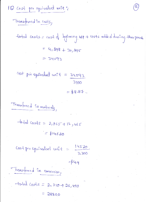 10 cost per equivalent unit ºs Transferred in costs, total costs: cost die begi ming hop + costs added during the privind = 4