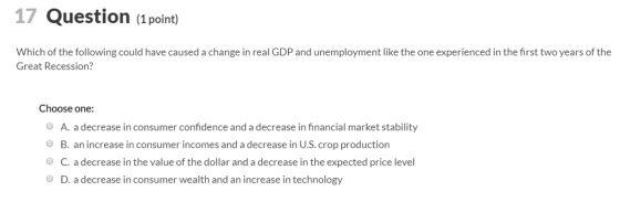 17 Question (1 point) Which of the following could have caused a change in real GDP and unemployment like the one experienced