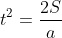 t^{2}=\frac{2S}{a}