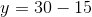 y=30-15