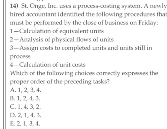 14) St. Onge, Inc. uses a process-costing system. A newly hired accountant identified the following procedures that must be p