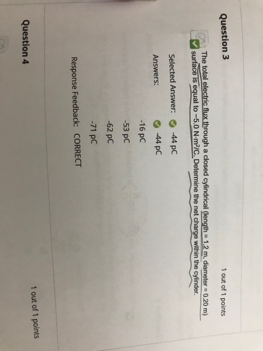 Question 3 1 out of 1 points The total electric flux through a closed cylindrical (length = 1.2 m, diameter = 0.20 m) surface