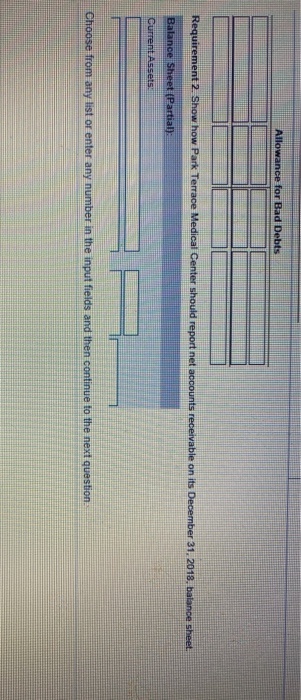 Allowance for Bad Debts Requirement 2. Show how Park Terrace Medical Center should report net accounts receivable on its Dece