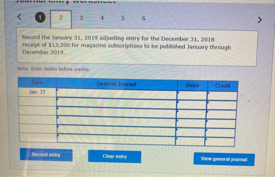 MREMSTVU 2 3 4 5 6 > Record the January 31, 2019 adjusting entry for the December 31, 2018 receipt of $13,200 for magazine su