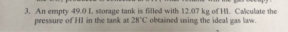 anaannoid na TI dna sn m TITANIU 3. An empty 49.0 L storage tank is filled with 12.07 kg of HI. Calculate the pressure of HI
