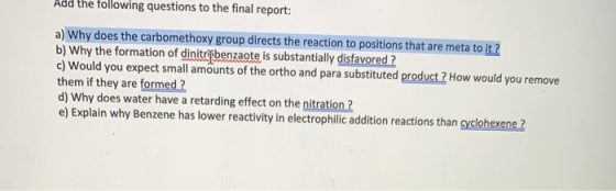 Add the following questions to the final report: a) Why does the carbomethoxy group directs the reaction to positions that ar