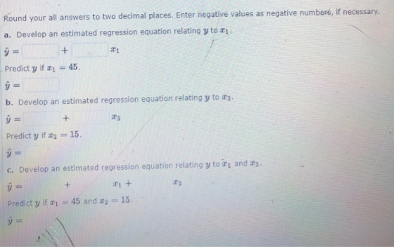 Round your all answers to two decimal places. Enter negative values as negative numbers, if necessary. a. Develop an estimate