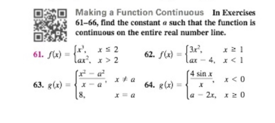 Making a Function Continuous In Exercises 61-66, find the constant a such that the function is continuous on the entire real
