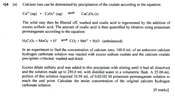 04 (a) Calcium ions can be determined by precipitation of the oxalate according to the equation: Ca2+ (aq) + C2O42- (aq) = Ca
