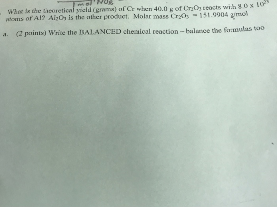 monog . What is the theoretical yield (grams) of Cr when 40.0 g of Cr2O3 reacts with 8.0 x1 atoms of Al? Al2O3 is the other p