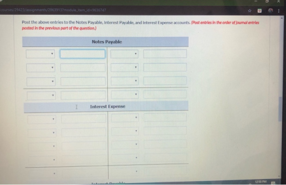 courses/29423/assignments/2863913?module_item_id=9636747 Post the above entries to the Notes Payable, Interest Payable, and I