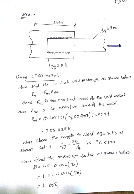 Pn: 24in Usiy LFRD mcthod: low Aind the nominal veld sw shet as shon Here F the nominal stress ds the weld metas and Ave s the effedtive ana the weld 3 S6.328 K NoN Cheek the length toんeld Sig Shaun belo2 노 -1.2-0.002(96)