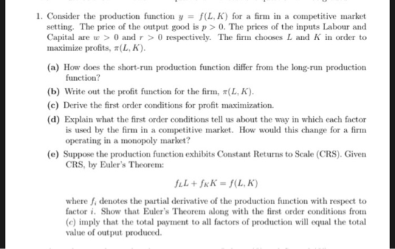 1. Consider the production function y = f(L,K) for a firm in a competitive market setting. The price of the output good is p