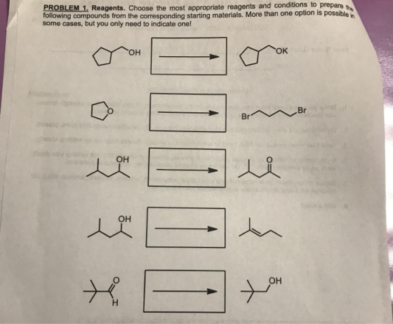 PROBLEM 1. Reagents. Choose the most appropriate reagents and conditions to prepare th following compounds from the correspon