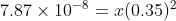 7.87\times 10^{-8} = x(0.35)^{2}
