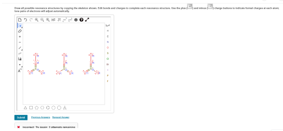 Draw all possible resonance structures by copying the skeleton shown. Edit bonds and charges to complete each resonance struc
