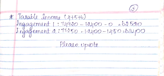 * Tasable income (14+5+6) 62.500 Ingagement I: 14990 – 199|00 - 0 Ingagement 2:19950 - 12300-1450=63200 Please uprote