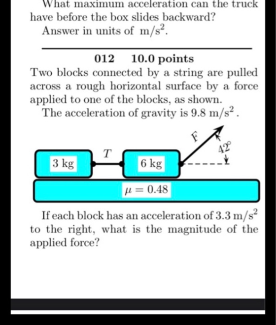 What maximum acceleration can the truck have before the box slides backward? Answer in units of m/s2. 012 10.0 points Two blo