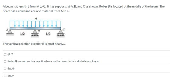 A beam has length L from A to C. It has supports at A, B, and C as shown. Roller B is located at the middle of the beam. The