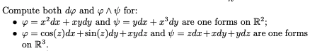 Compute both dip and for: . ф-2,2dz + zydy and ydz + z3dy are one forms on R2. . cosz)dx +sin(z)dy+rydz andzdx +rdy+ydz are o