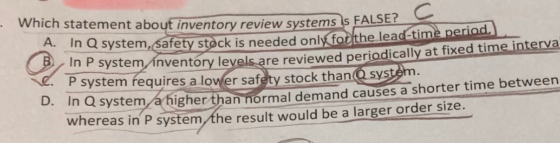. Which statement about inventory review systems IS FA! In Q system, safety stock is needed only for the lead-time period. 1
