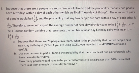 k people in a room. We would like to find the probability that any two people 5. Suppose that there are have birthdays within