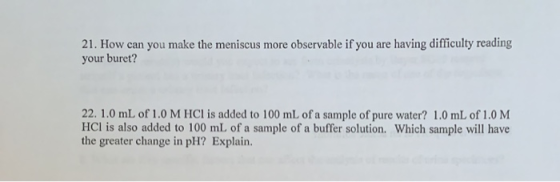 21. How can you make the meniscus more observable if you are having difficulty reading your buret? 22. 1.0 mL of 1.0 M HCl is