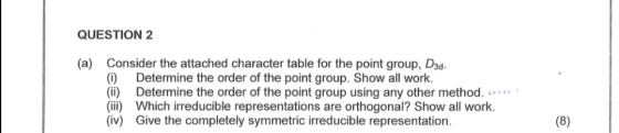 QUESTION 2 (a) Consider the attached character table for the point group, D3d. (i) Determine the order of the point group. Sh