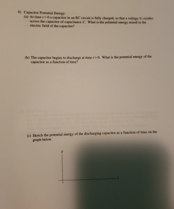 6) Capacitor Potential Energy: (a) At time t = 0 a capacitor in an RC circuit is fully charged, so that a voltage V. resides