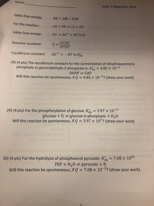 Name: Date: 4 December 2018 Gibbs free energy: AG = AH-TAS For the reaction: A + bB =cC + dD Gibbs free energy: AG = AG + RT