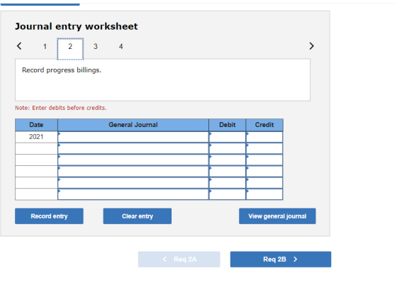 Journal entry worksheet < 1 2 3 4. Record progress billings. Note: Enter debits before credits. General Journal Debit Credit
