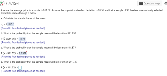 % 7.4.12-T Question Help Assume the average price for a movie is $11.62. Assume the population standard deviation is $0.55 an