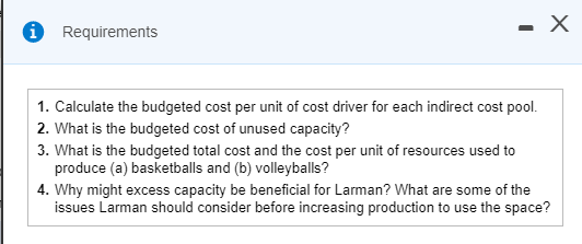 0 Requirements - X 1. Calculate the budgeted cost per unit of cost driver for each indirect cost pool 2. What is the budgeted