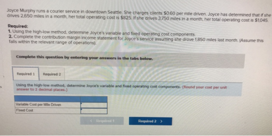 Joyce Murphy runs a courier service in downtown Seattle. She charges clients $0.60 per mile driven. Joyce has determined that