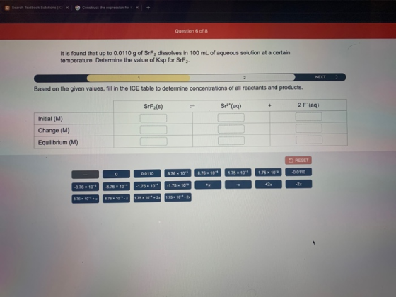 Search Textbook Solutions Construct the expression for Question 6 of 8 It is found that up to 0.0110 g of SrF2 dissolves in 1
