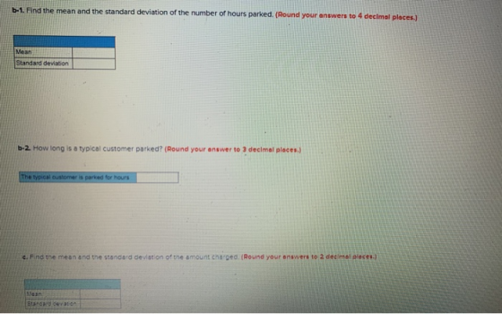 b-1. Find the mean and the standard deviation of the number of hours parked. (Round your answers to 4 decimal places.) Mean S