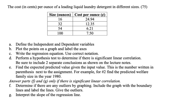 The cost (in cents) per ounce of a leading liquid laundry detergent in different sizes. (75) Size (ounces) Cost per ounce (C)