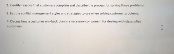 2. Identify reasons that customers complain and describe the process for solving those problems. 3. List the conflict managem
