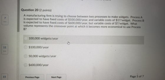 Question 20 (2 points) A manufacturing firm is trying to choose between two processes to make widgets. Process A is expected