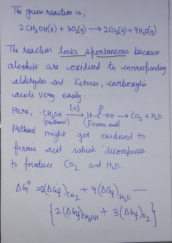 The guien teaction is 2 CH3 OH(e)+30,(920()+4g) The readion Looks Ahontancous becaux alishols ase coridised to ornesfondirg a