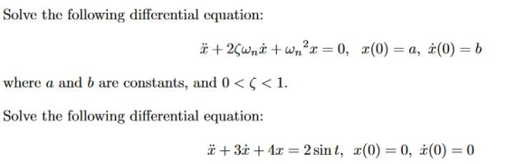 Solve the following differential equation: * + 2wni+wn?x=0, (0) = a, (0) = b where a and b are constants, and 0 << < 1. Solve