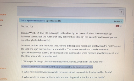 ments This is a graded discussion: 5 points possible due Mar 12 10 10 Pediatrics Jeanine Webb, 14 days old, is brought to the