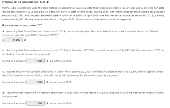 Problem 10-30 (Algorithmic) (LO. 4) Norma, who is single and uses the cash method of accounting, lives in a state that impose