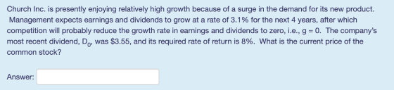 Church Inc. is presently enjoying relatively high growth because of a surge in the demand for its new product. Management exp