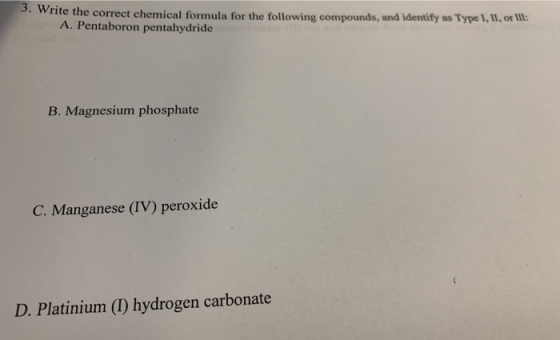 3. write the correct chemical formula for the following compounds, and identify as Type 1, 11, or A. Pentaboron pentahydride