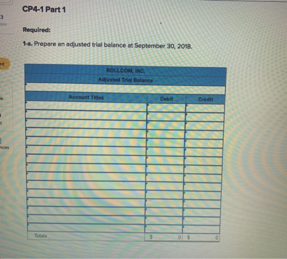 CP4-1 Part 1 3 Required: 1-a. Prepare an adjusted trial balance at September 30, 2018. ed ROLLCOM, INC. Adjusted Trial Balanc