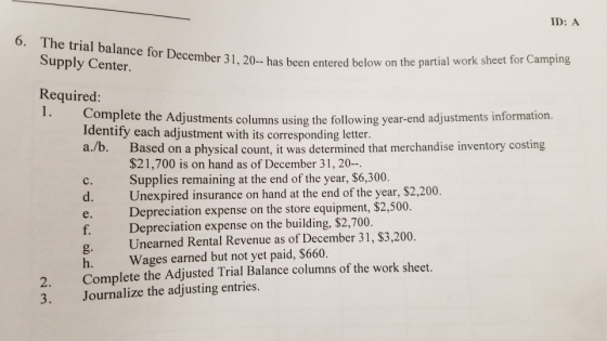 ID: A 6. The trial balance for December 31, 20-- has been entered below on the partial work sheet for Camping Supply Center.